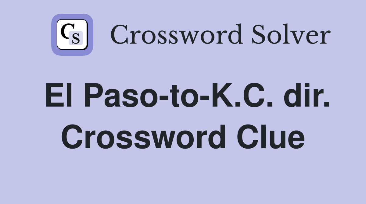 El Paso-to-K.C. dir. Crossword Clue