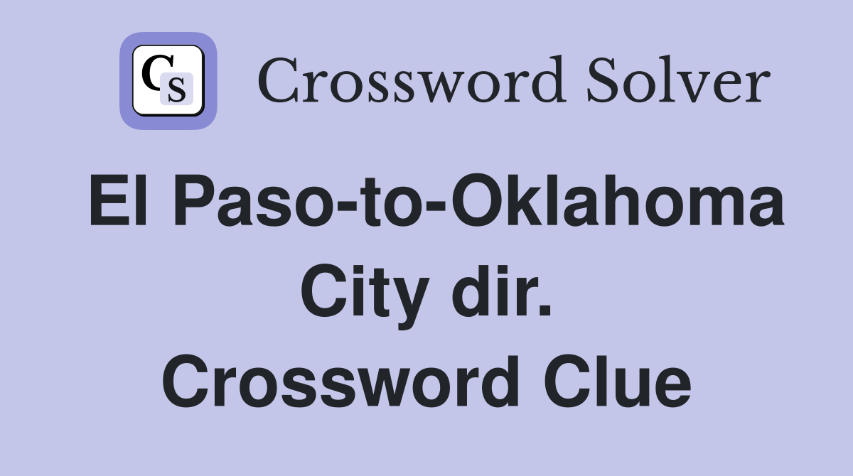 El Paso-to-Oklahoma City dir. Crossword Clue