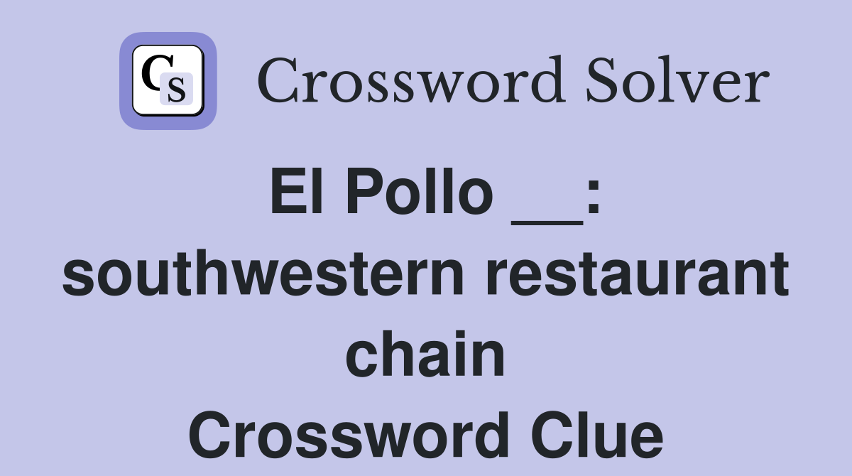 El Pollo __: southwestern restaurant chain Crossword Clue