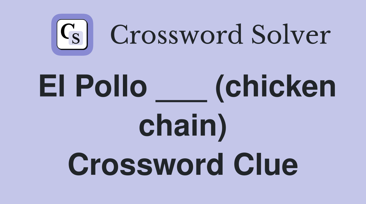 El Pollo ___ (chicken chain) Crossword Clue