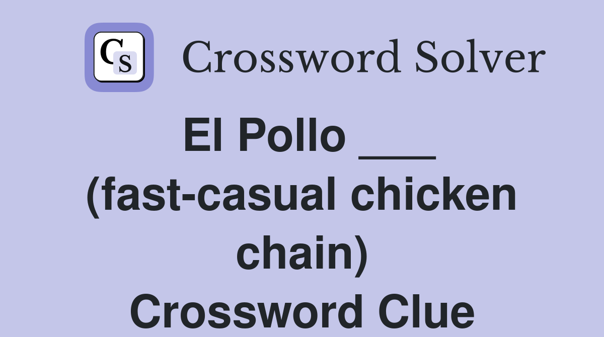 El Pollo ___ (fast-casual chicken chain) Crossword Clue
