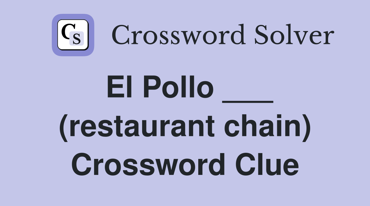 El Pollo ___ (restaurant chain) Crossword Clue
