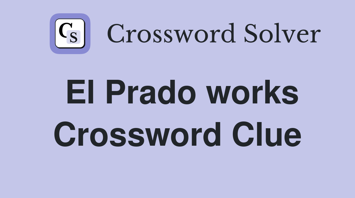 El Prado works Crossword Clue