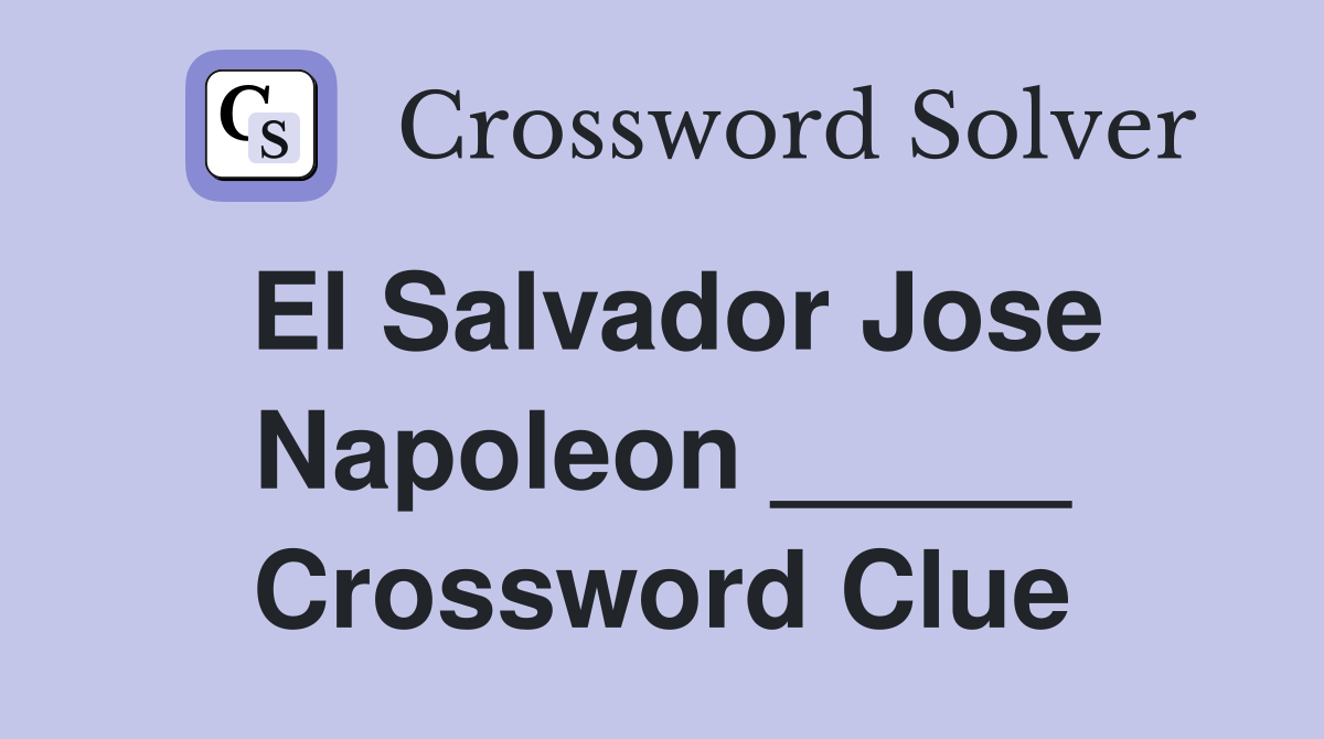 El Salvador Jose Napoleon _____ Crossword Clue