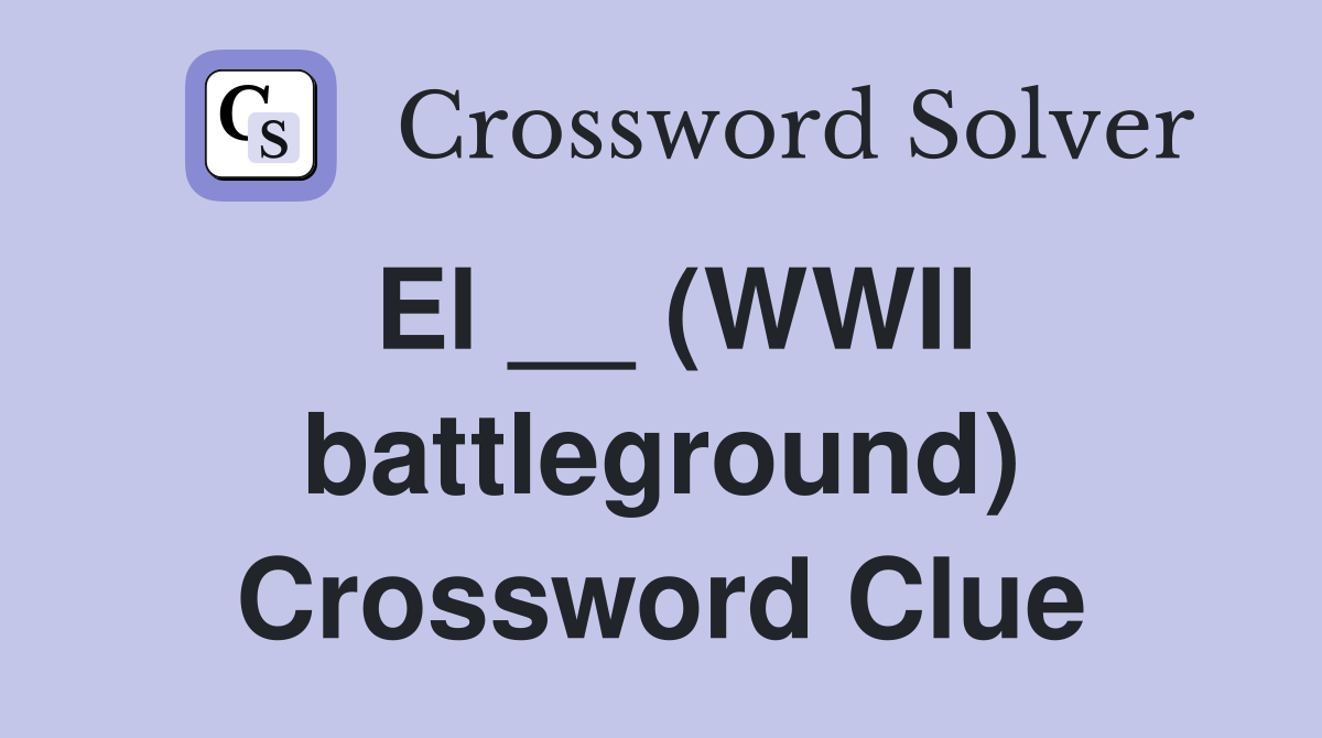 El __ (WWII battleground) Crossword Clue