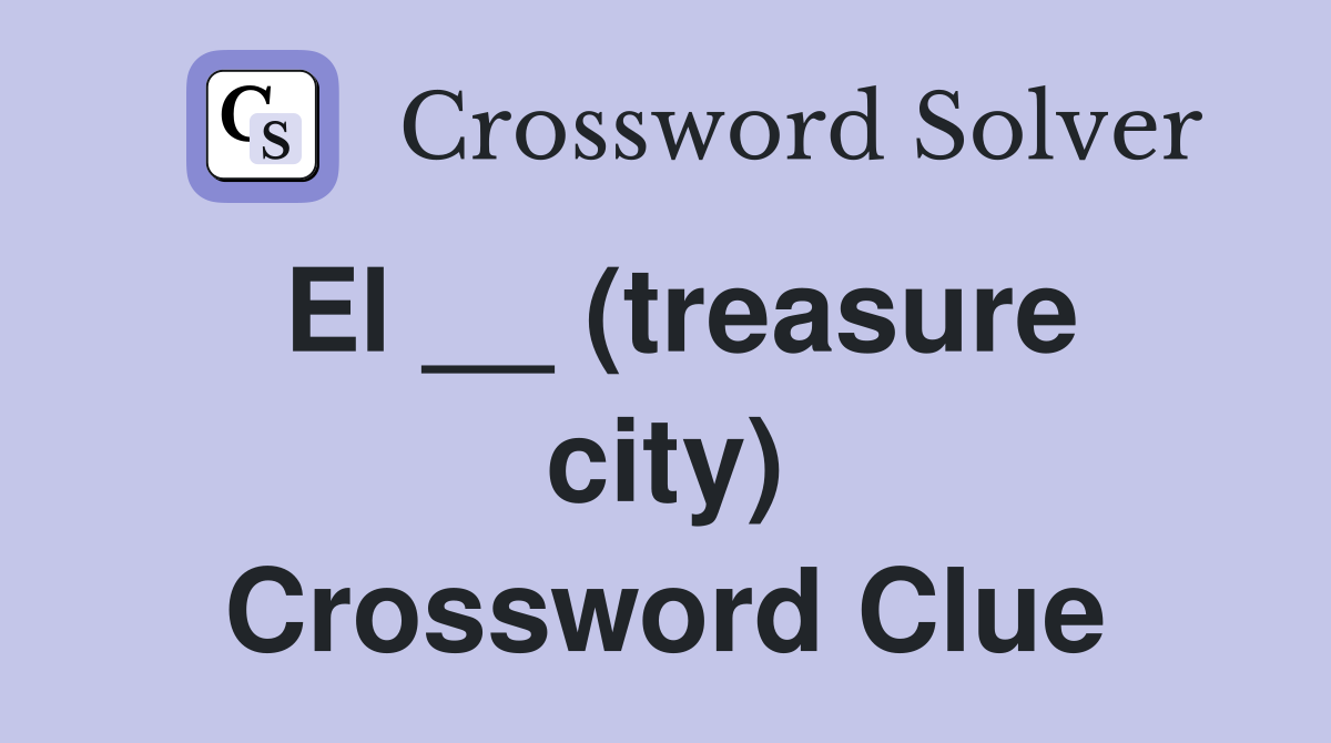 El __ (treasure city) Crossword Clue