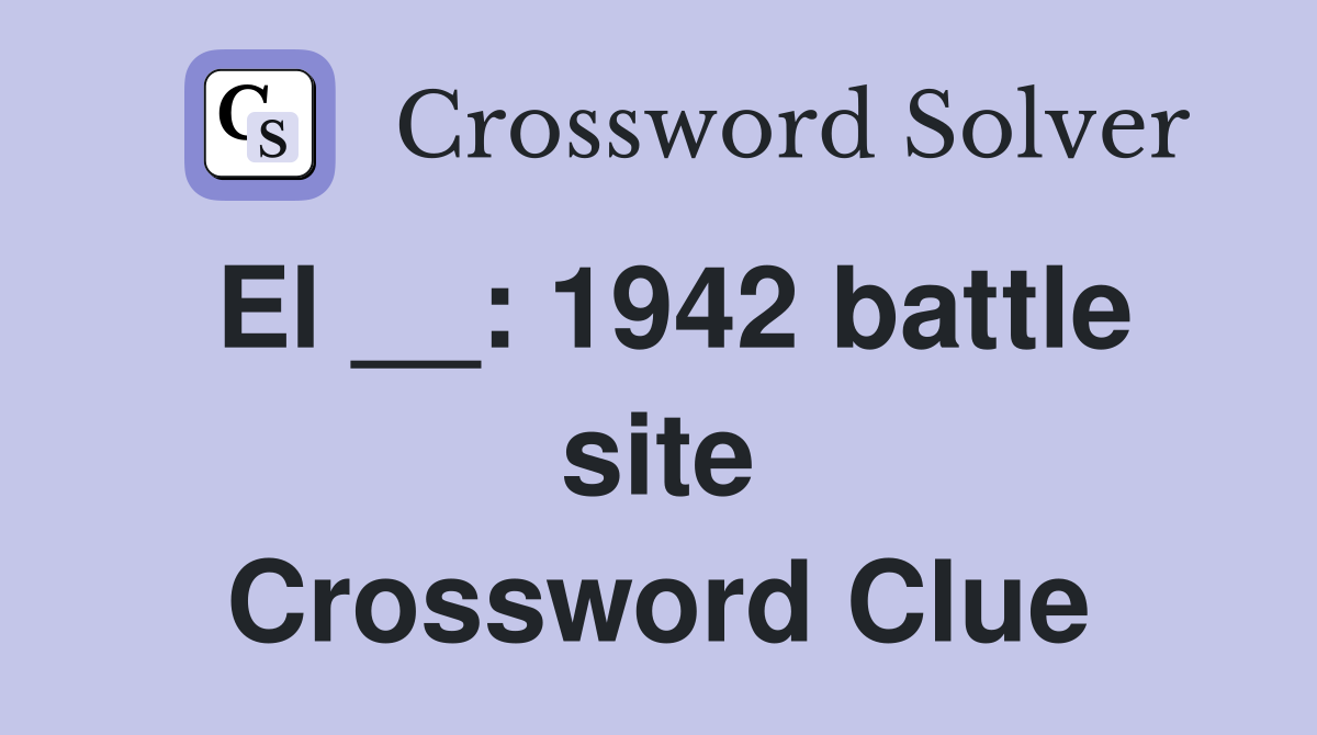 El __: 1942 battle site Crossword Clue