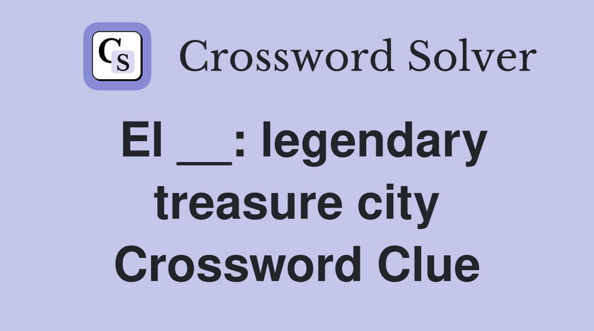 El __: legendary treasure city Crossword Clue