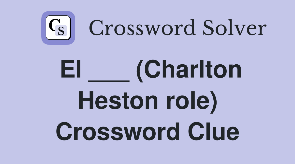 El ___ (Charlton Heston role) Crossword Clue