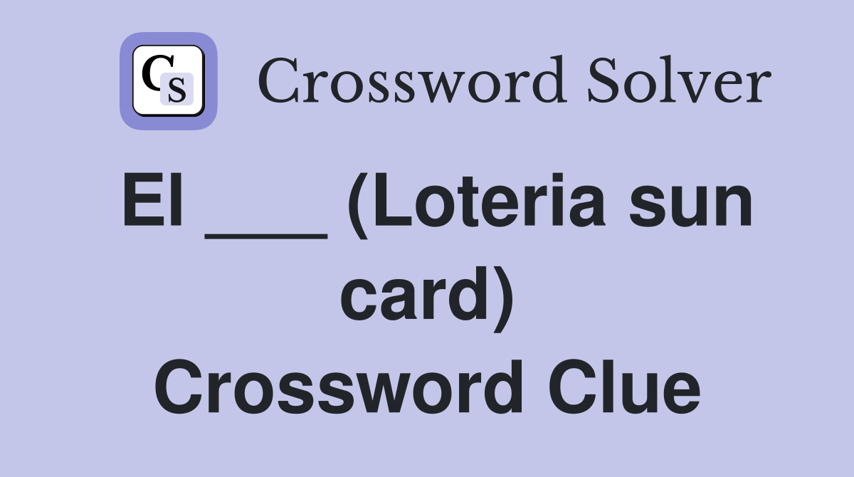 El ___ (Loteria sun card) Crossword Clue