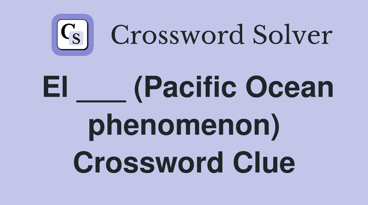 El ___ (Pacific Ocean phenomenon) Crossword Clue
