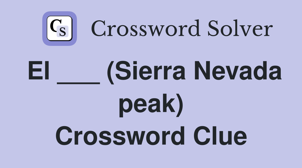 El ___ (Sierra Nevada peak) Crossword Clue