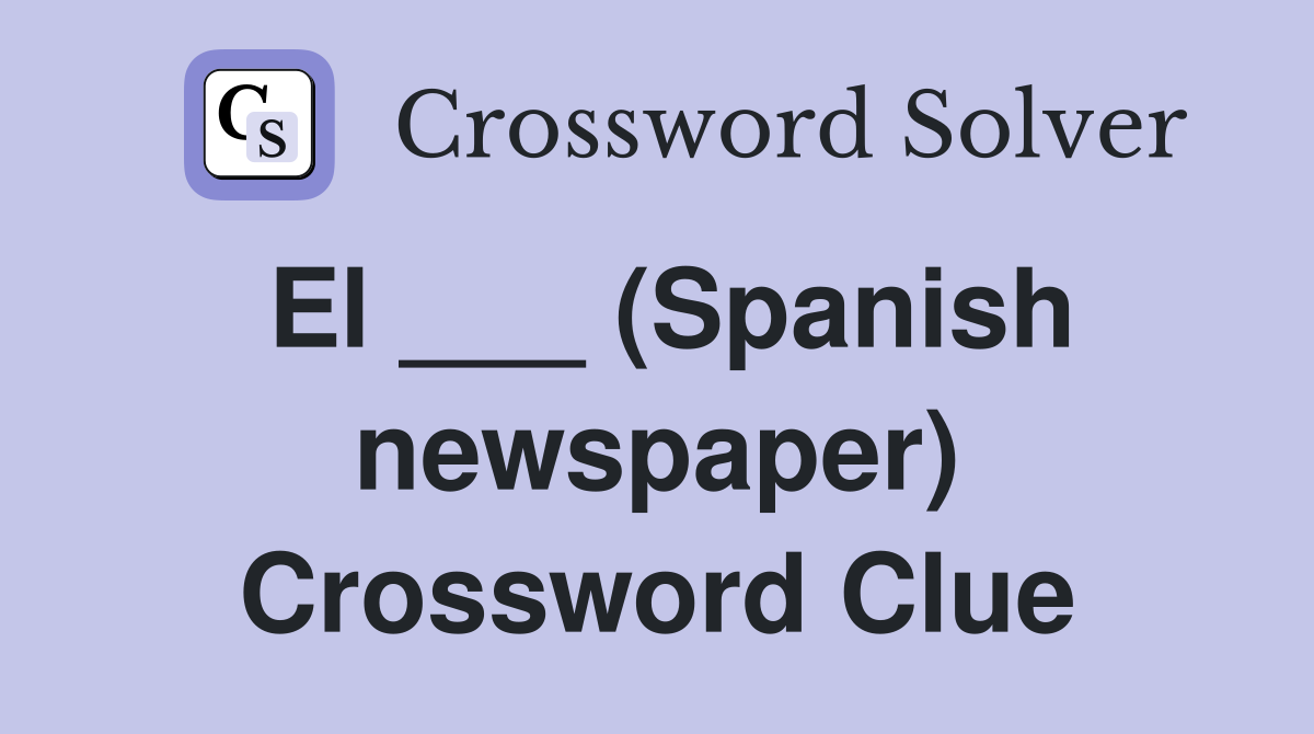 El ___ (Spanish newspaper) Crossword Clue