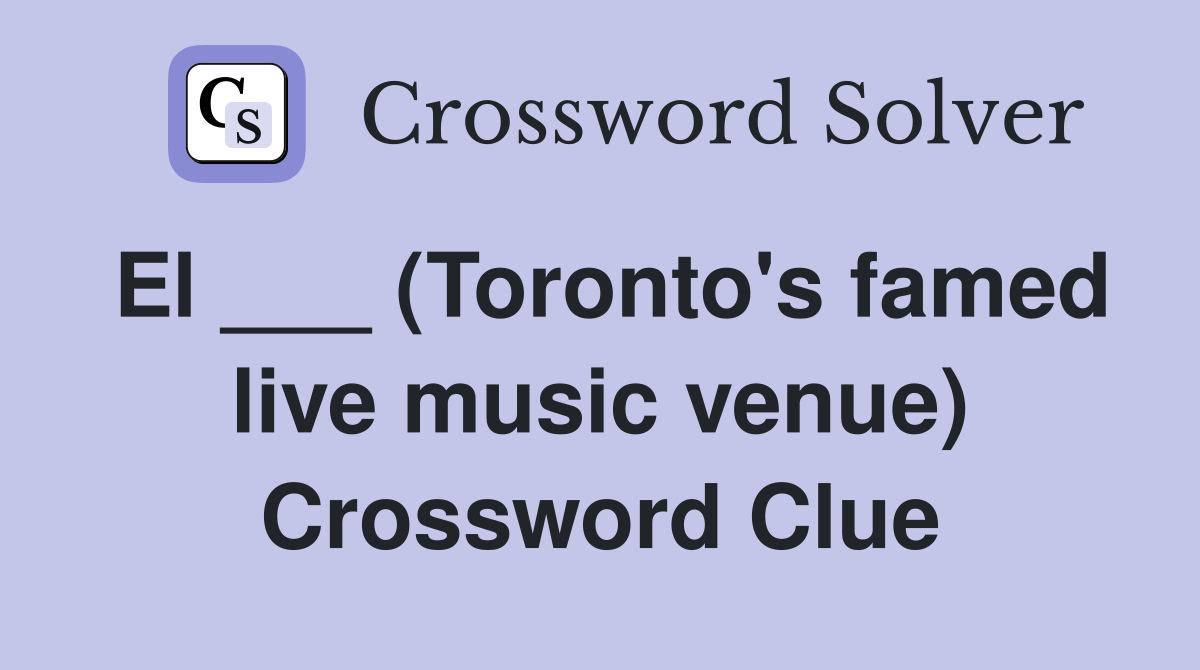 El ___ (Toronto's famed live music venue) Crossword Clue