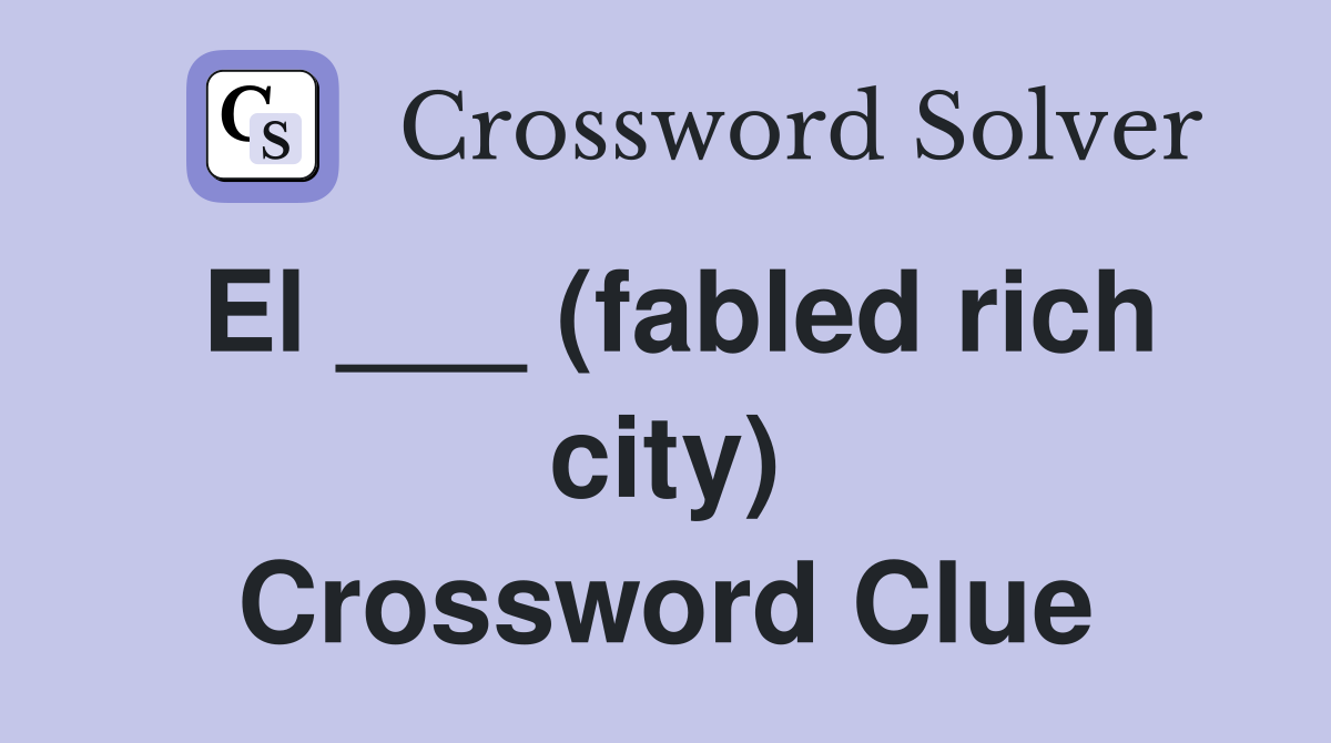 El ___ (fabled rich city) Crossword Clue