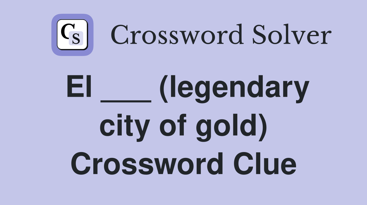 El ___ (legendary city of gold) Crossword Clue