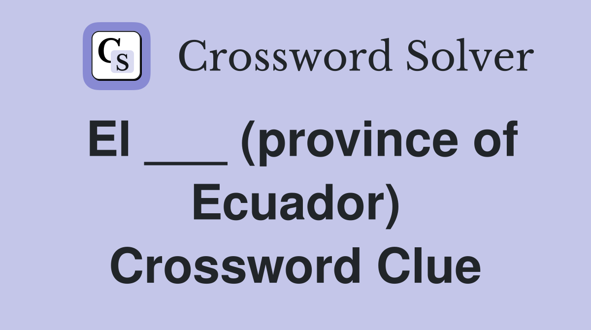 El ___ (province of Ecuador) Crossword Clue