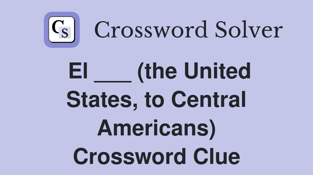 El ___ (the United States, to Central Americans) Crossword Clue