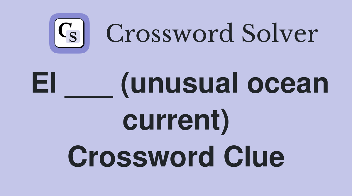 El ___ (unusual ocean current) Crossword Clue
