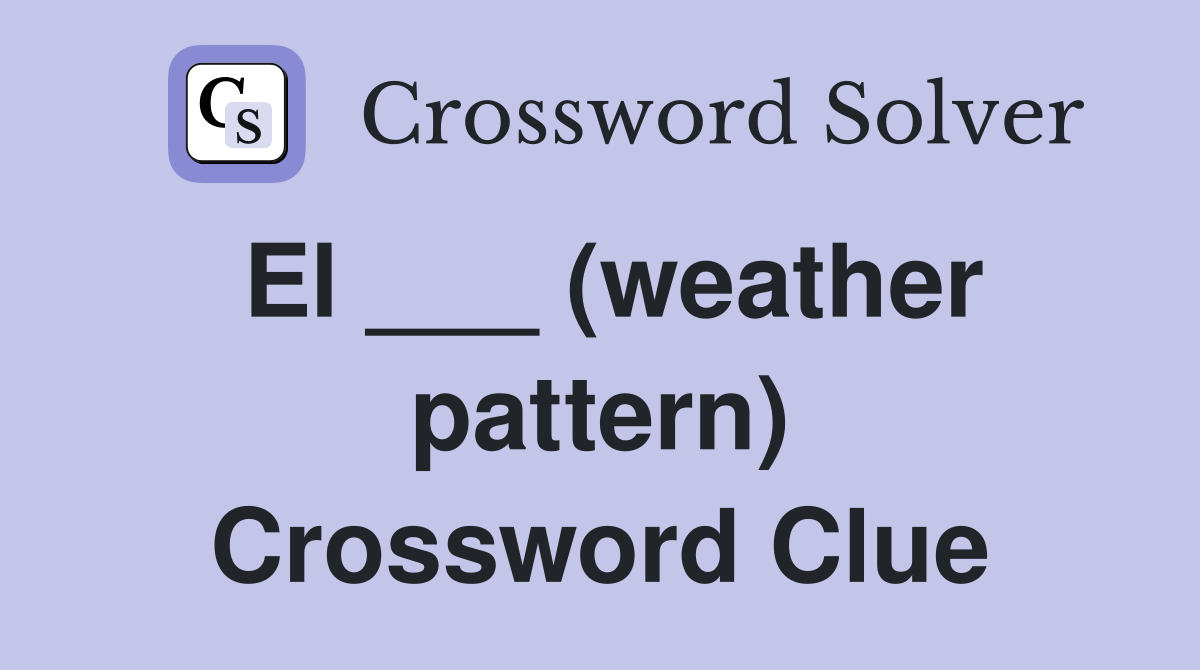 El ___ (weather pattern) Crossword Clue