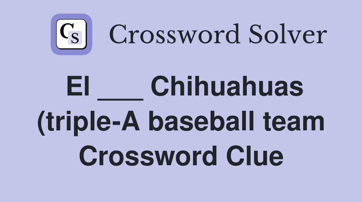 El Chihuahuas (triple A baseball team) Crossword Clue Answers El Chihuahuas (triple A baseball team) Crossword Clue Answers