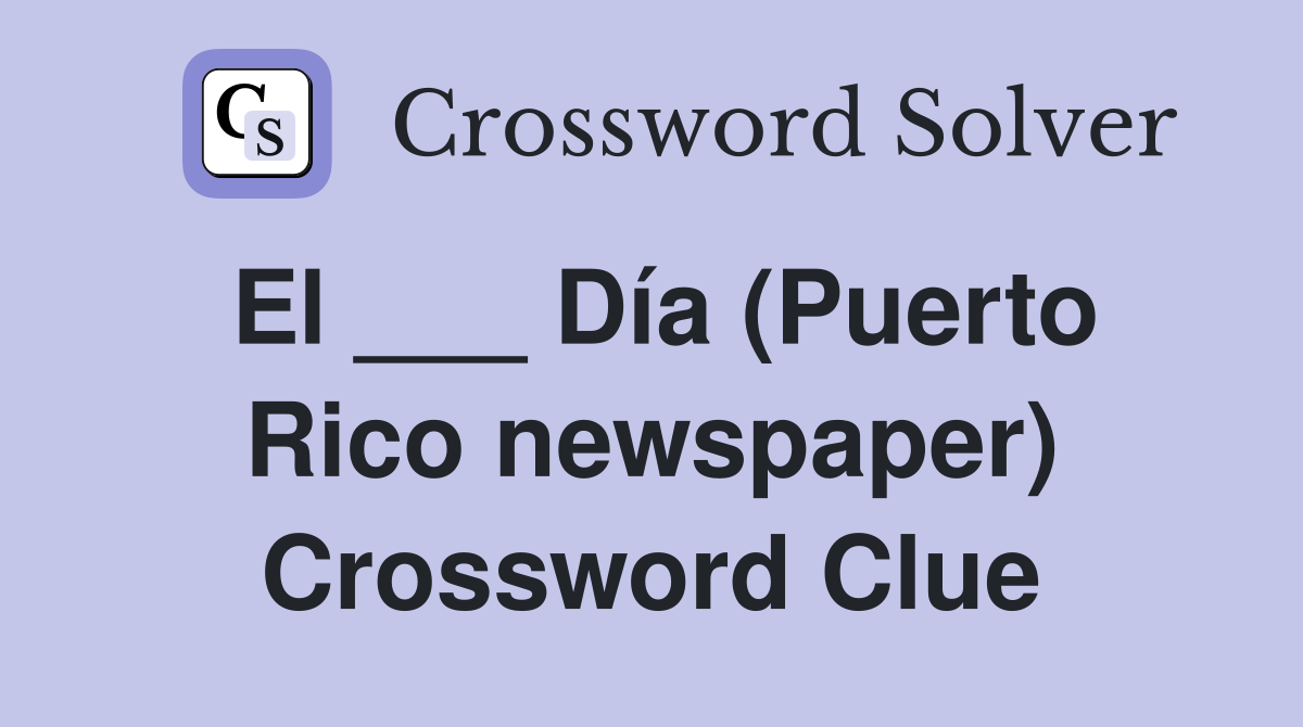 El ___ Día (Puerto Rico newspaper) Crossword Clue
