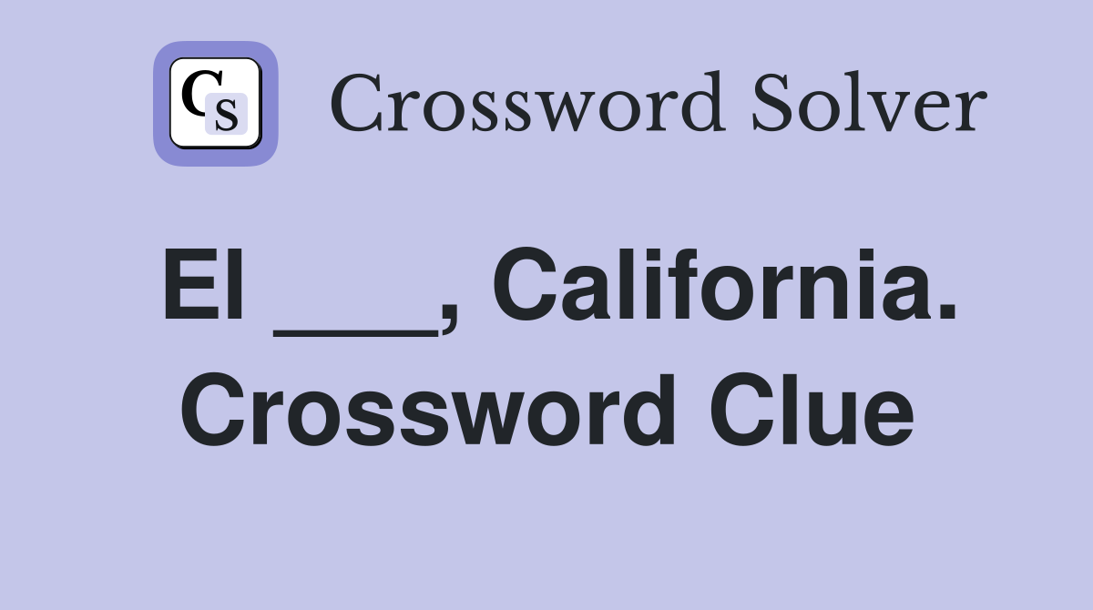 El ___, California. Crossword Clue