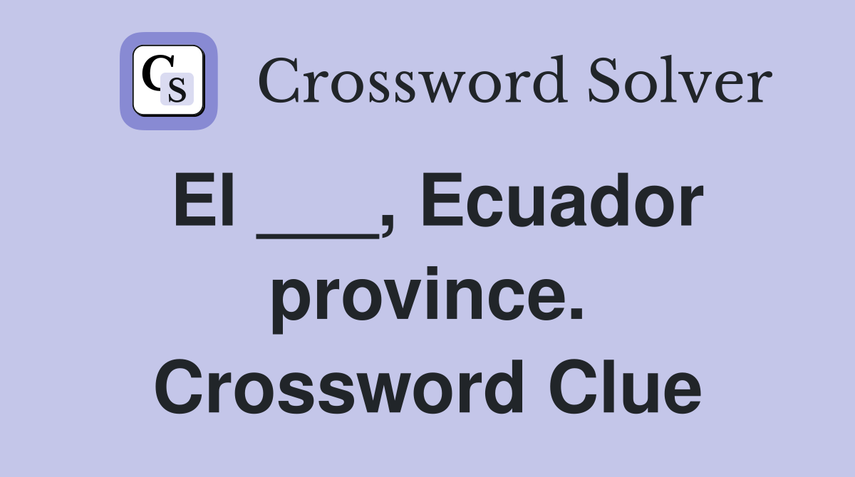 El ___, Ecuador province. Crossword Clue