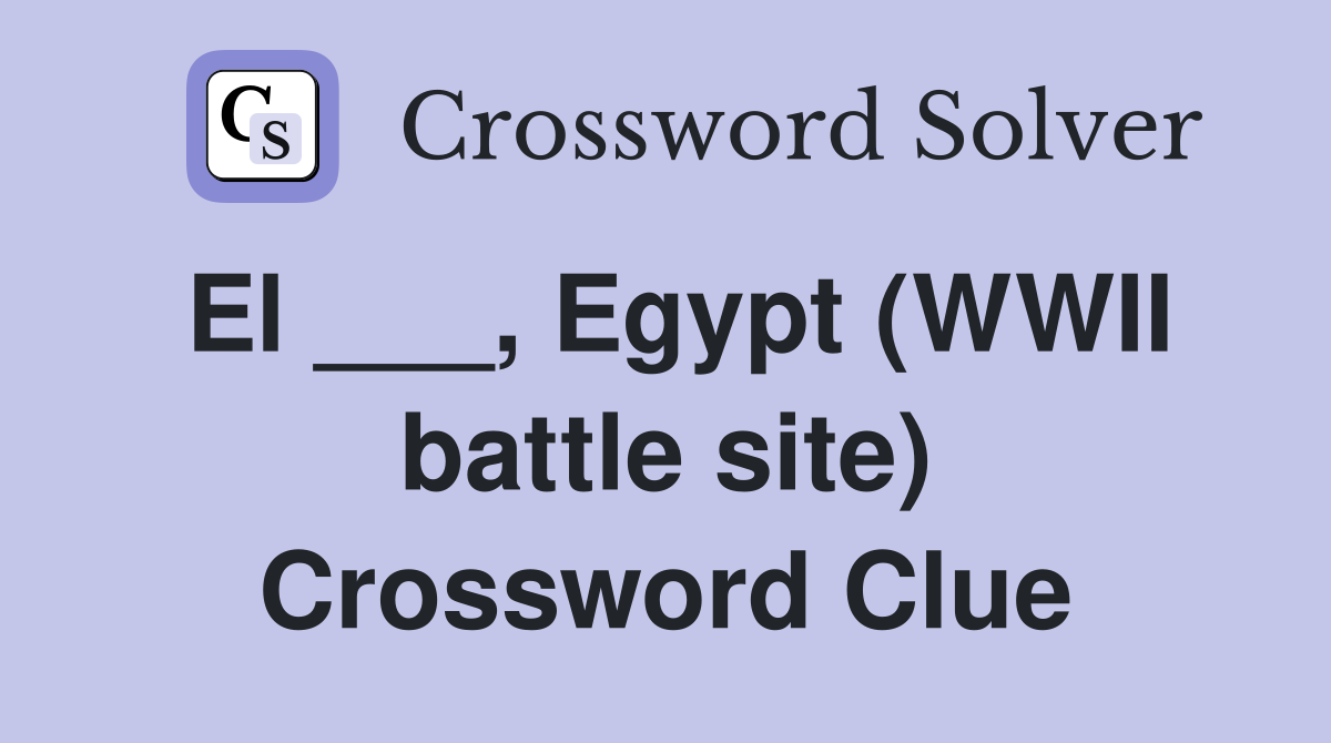 El ___, Egypt (WWII battle site) Crossword Clue