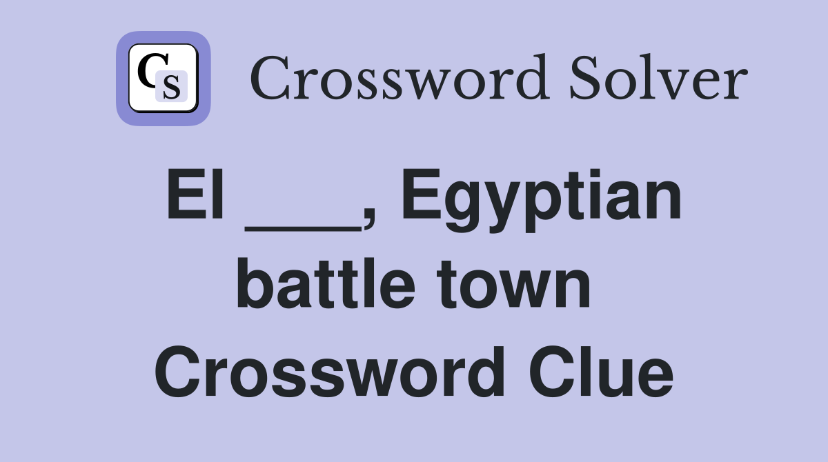 El ___, Egyptian battle town Crossword Clue