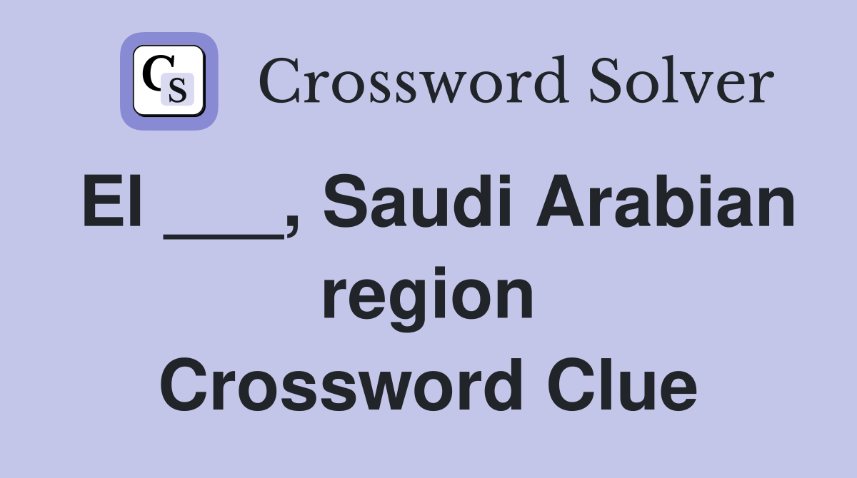El ___, Saudi Arabian region Crossword Clue