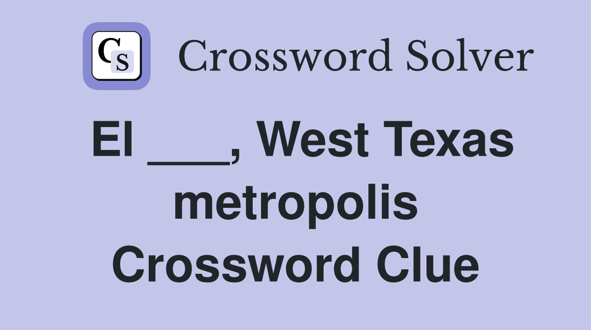 El ___, West Texas metropolis Crossword Clue