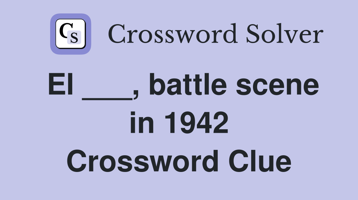 El ___, battle scene in 1942 Crossword Clue