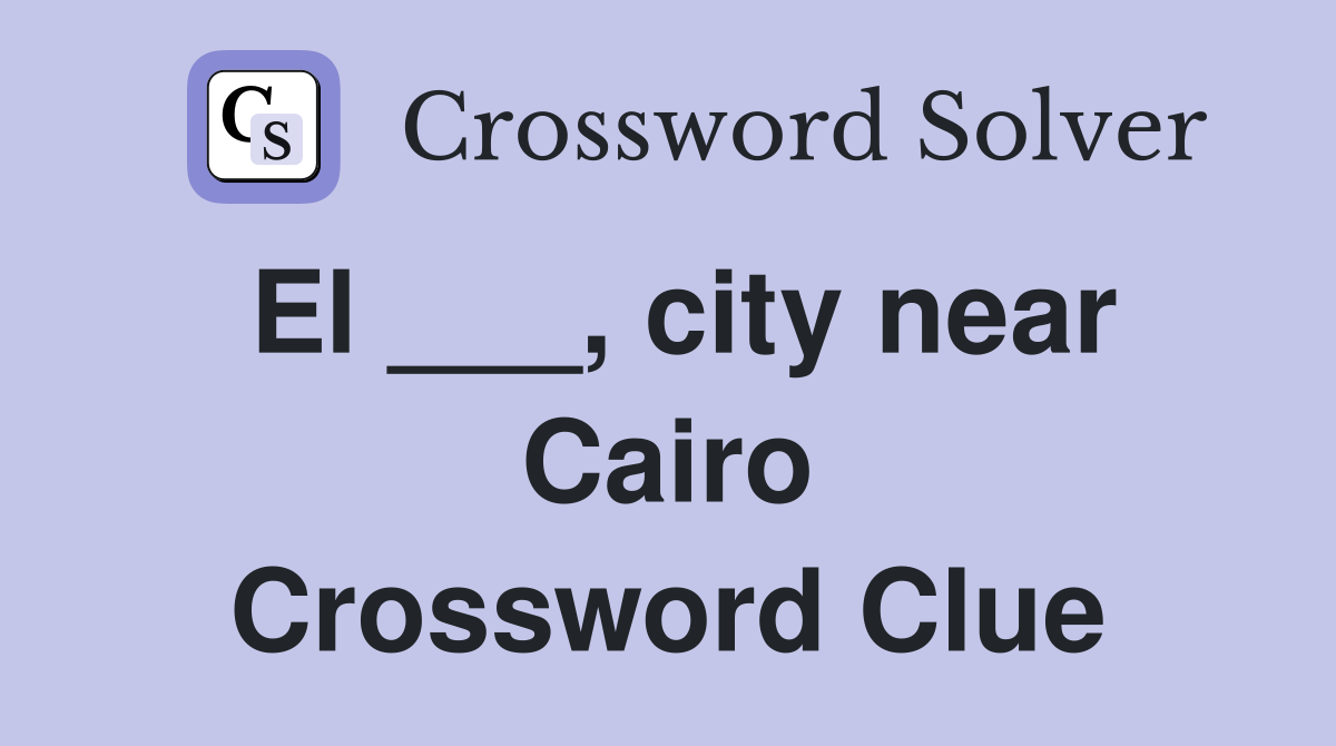 El ___, city near Cairo Crossword Clue