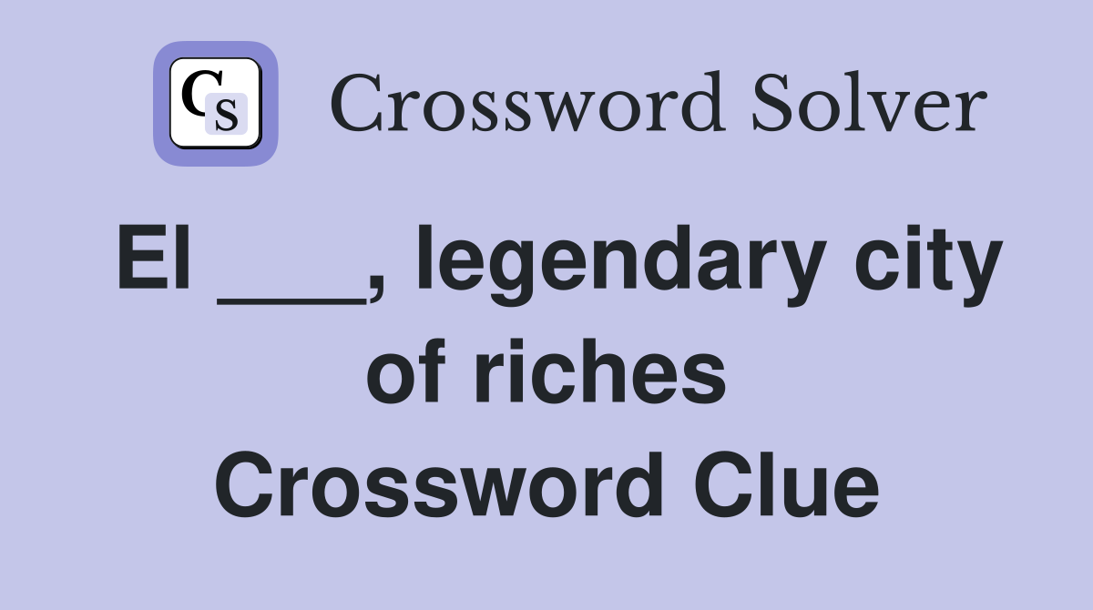 El ___, legendary city of riches Crossword Clue