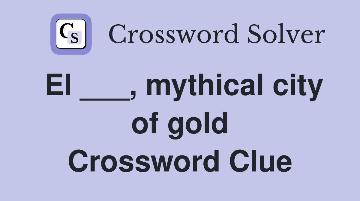 El ___, mythical city of gold Crossword Clue