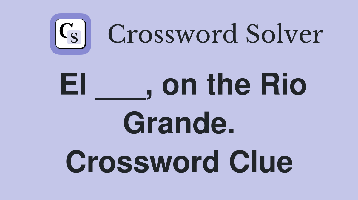 El ___, on the Rio Grande. Crossword Clue