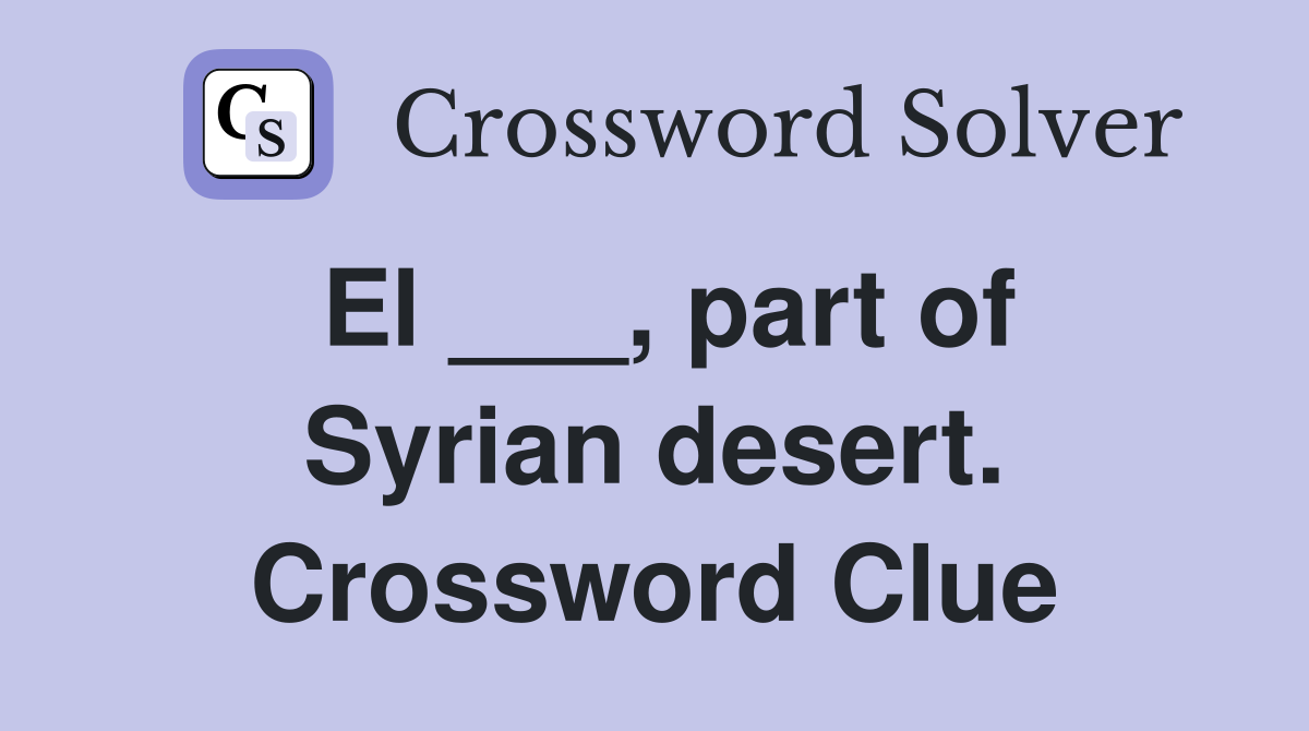 El ___, part of Syrian desert. Crossword Clue