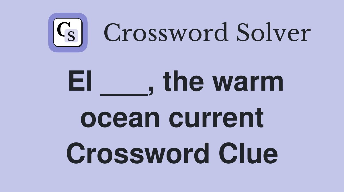 El ___, the warm ocean current Crossword Clue