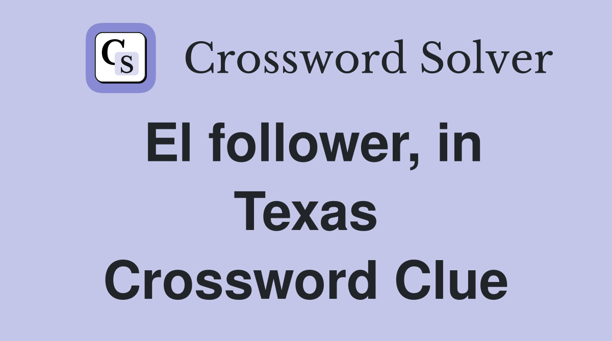 El follower, in Texas Crossword Clue