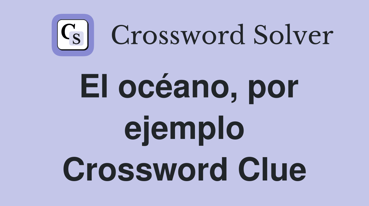 El océano, por ejemplo Crossword Clue