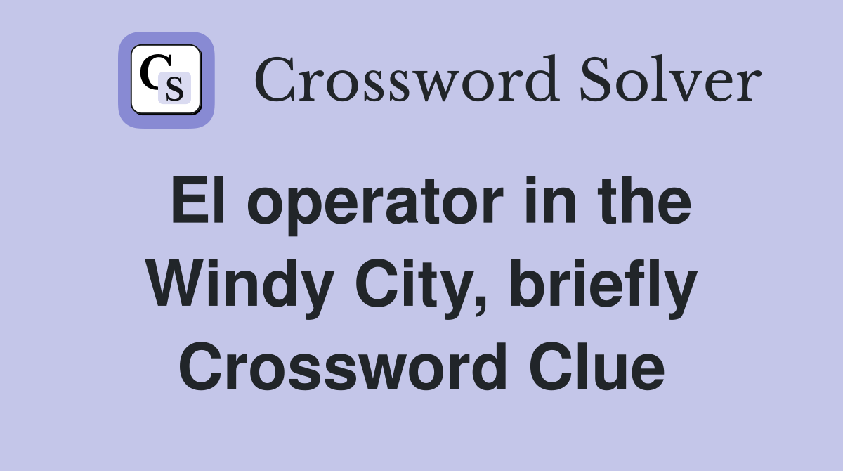 El operator in the Windy City, briefly Crossword Clue