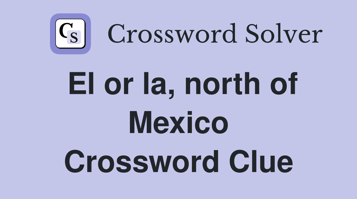 El or la, north of Mexico Crossword Clue