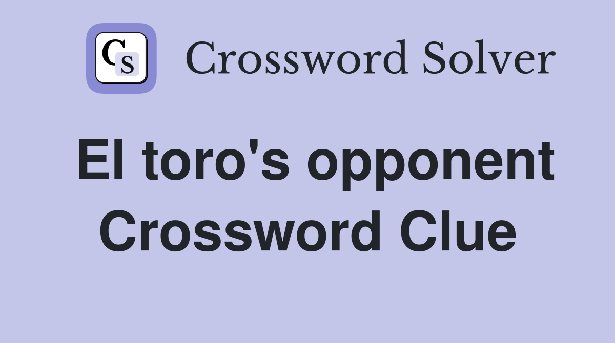 El toro's opponent Crossword Clue