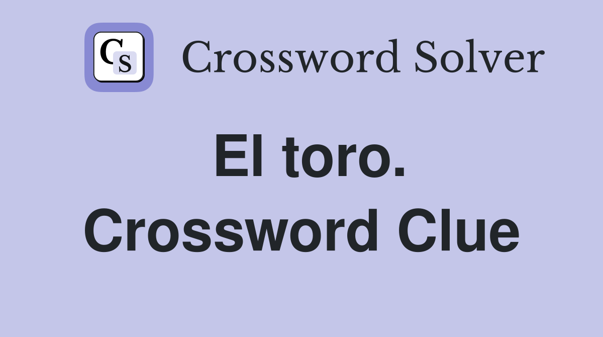 El toro. Crossword Clue