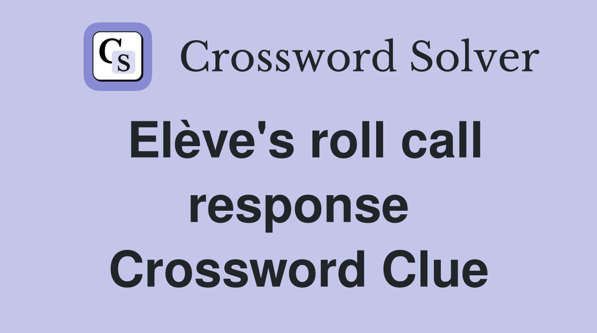 Elève's roll call response Crossword Clue