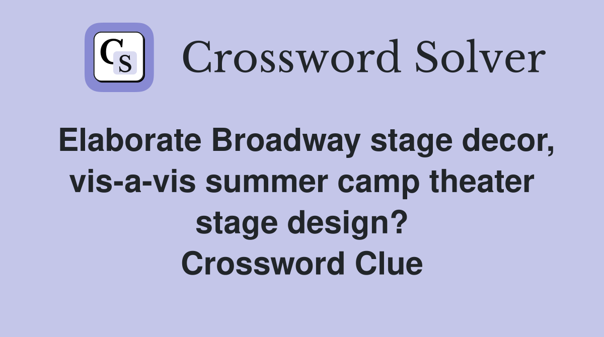 Elaborate Broadway stage decor, vis-a-vis summer camp theater stage design? Crossword Clue