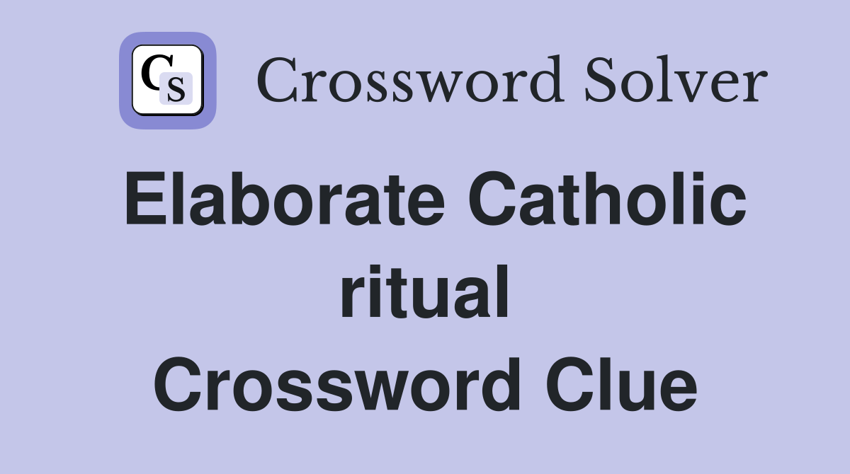 Elaborate Catholic ritual Crossword Clue