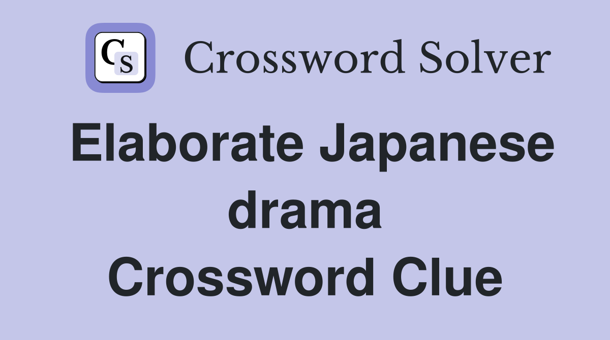 Elaborate Japanese drama Crossword Clue