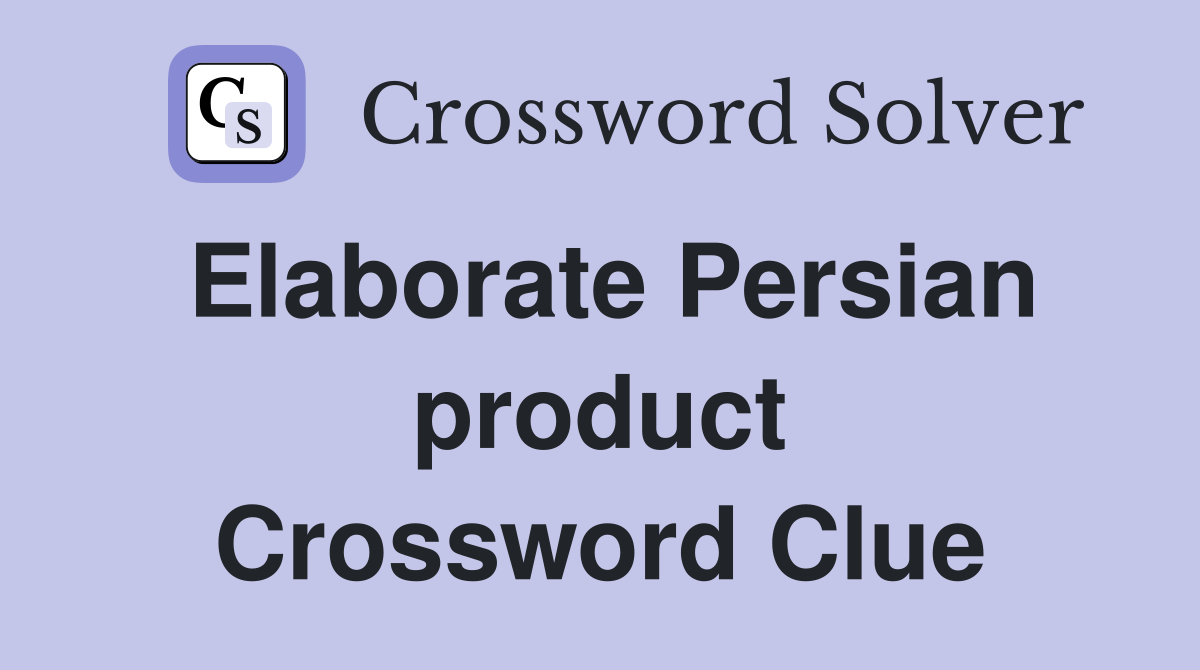 Elaborate Persian product Crossword Clue